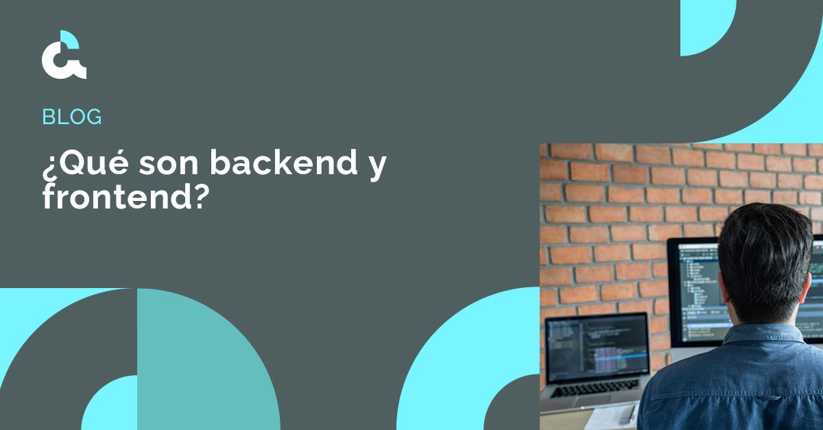 ¿Qué son backend y frontend y cómo repercuten en el desarrollo web?